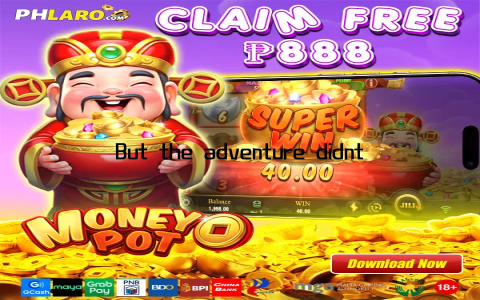 But the adventure didnt end there